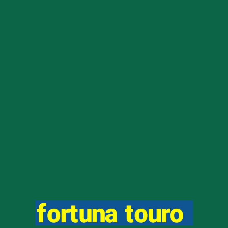 fortuna touro