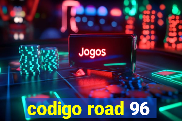 codigo road 96