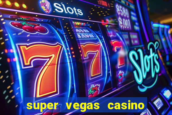 super vegas casino e games