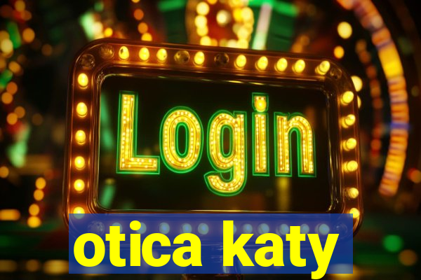 otica katy