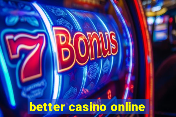 better casino online