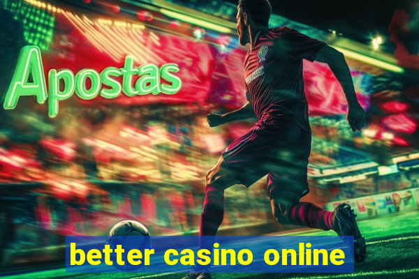 better casino online