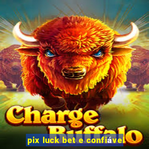 pix luck bet e confiável