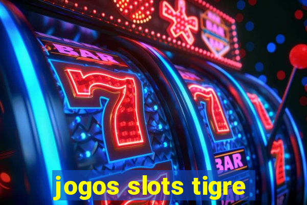 jogos slots tigre