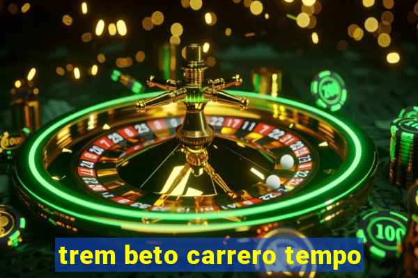 trem beto carrero tempo