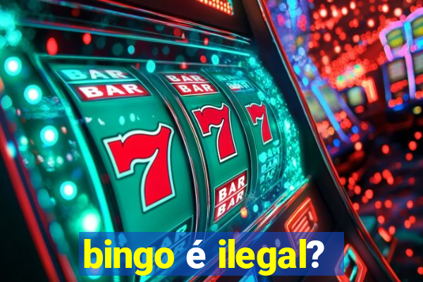 bingo é ilegal?