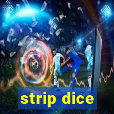 strip dice