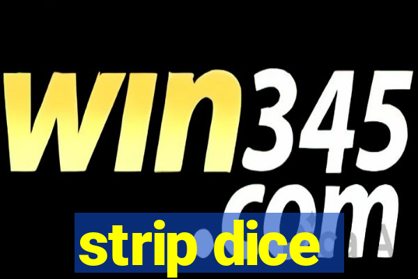 strip dice