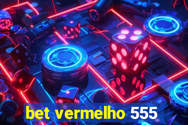 bet vermelho 555