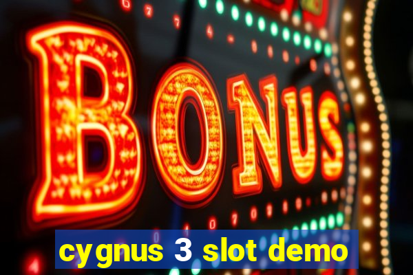 cygnus 3 slot demo