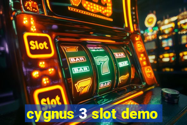 cygnus 3 slot demo