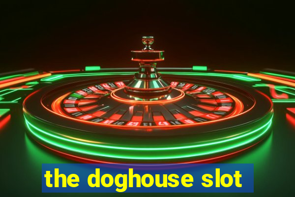 the doghouse slot