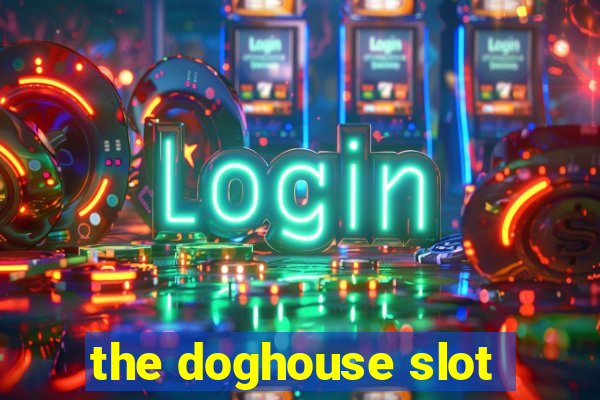 the doghouse slot