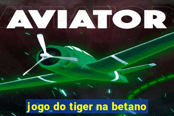 jogo do tiger na betano