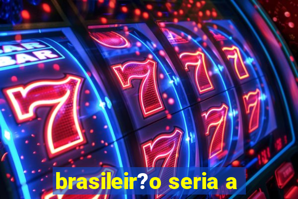 brasileir?o seria a