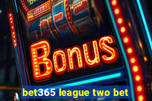 bet365 league two bet