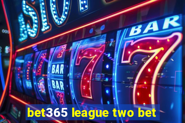 bet365 league two bet