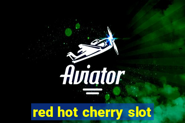 red hot cherry slot