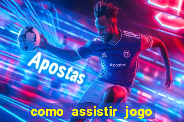 como assistir jogo no globo play