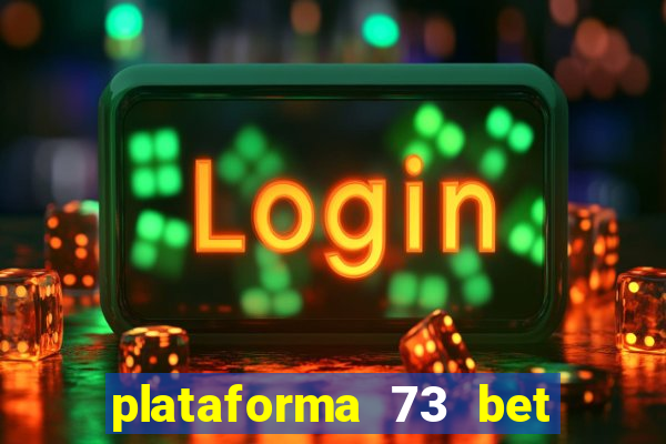 plataforma 73 bet é confiável