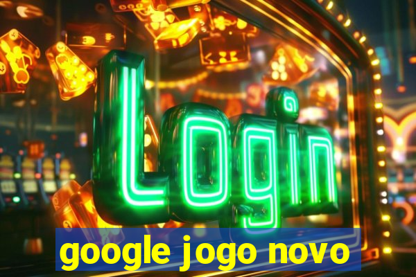 google jogo novo