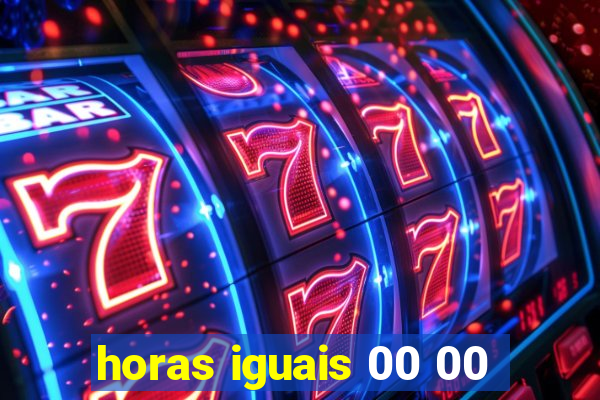 horas iguais 00 00