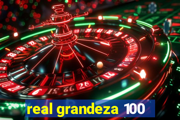 real grandeza 100