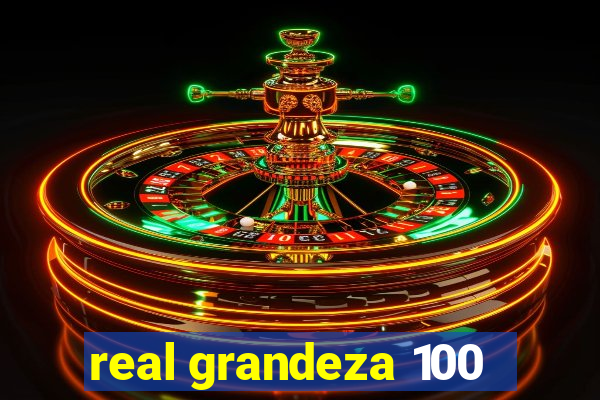 real grandeza 100