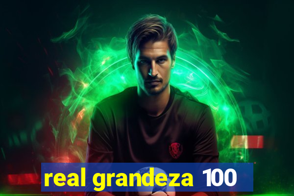 real grandeza 100