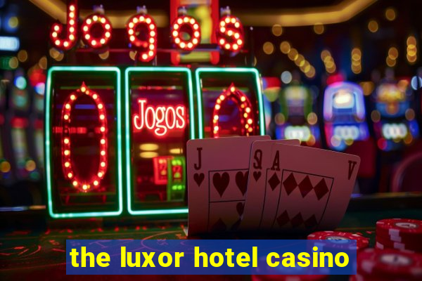 the luxor hotel casino