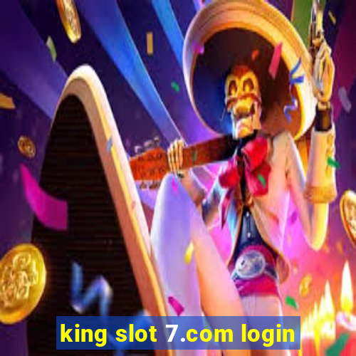 king slot 7.com login