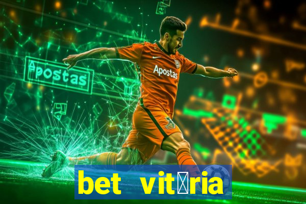 bet vit贸ria apostas online