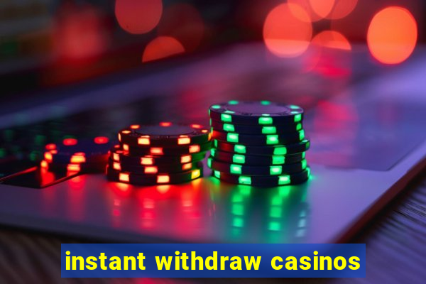 instant withdraw casinos