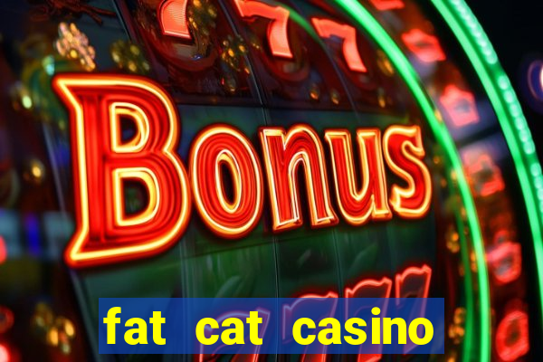 fat cat casino paga mesmo