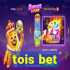 tois bet