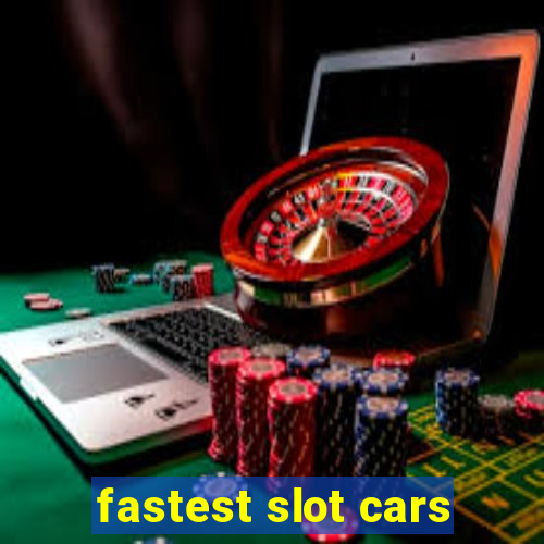 fastest slot cars