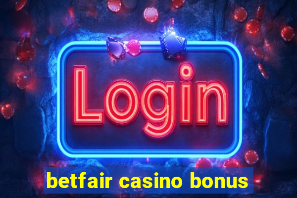 betfair casino bonus