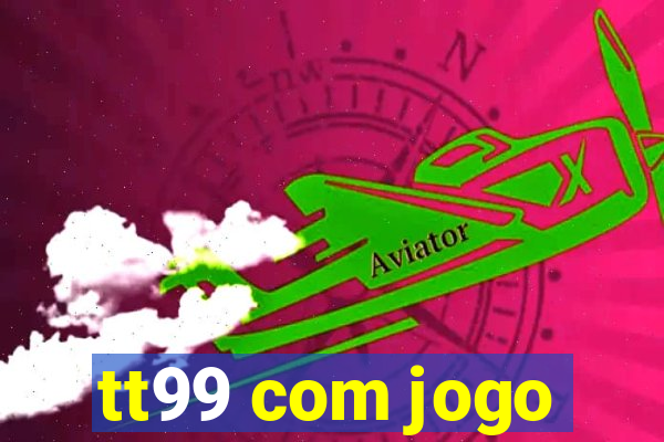 tt99 com jogo