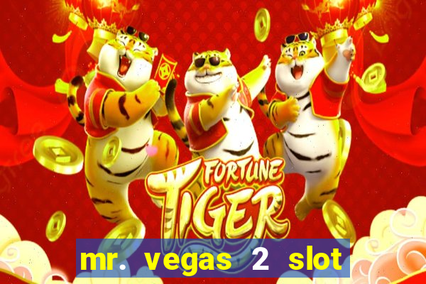 mr. vegas 2 slot free play