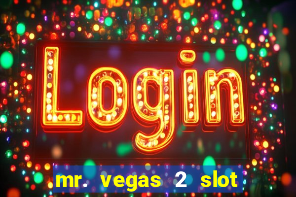 mr. vegas 2 slot free play