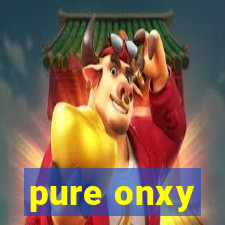 pure onxy