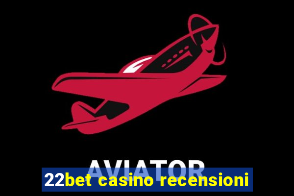 22bet casino recensioni