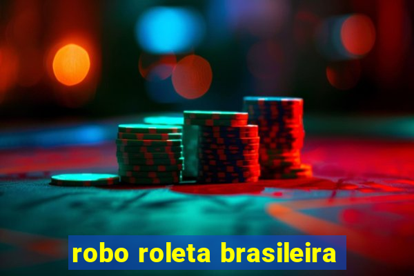 robo roleta brasileira