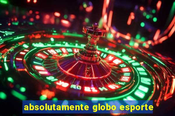 absolutamente globo esporte