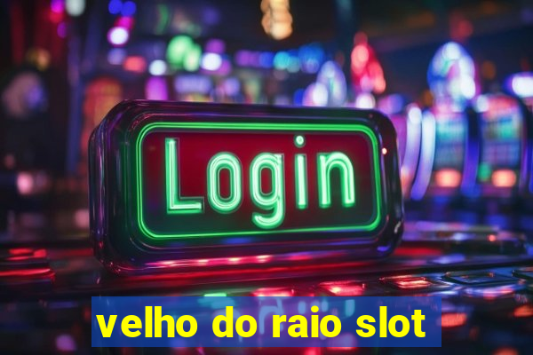 velho do raio slot