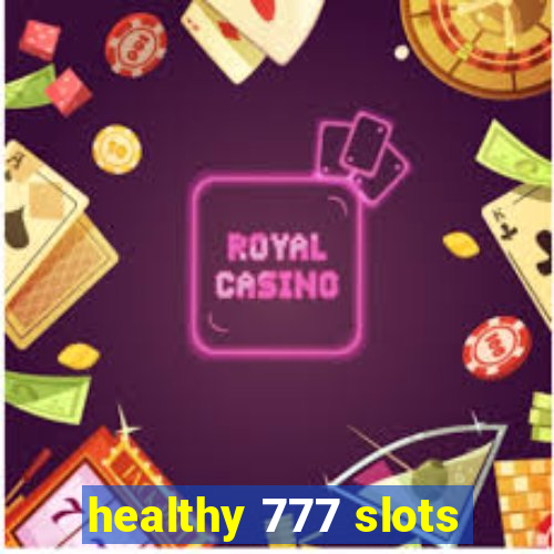 healthy 777 slots