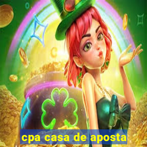 cpa casa de aposta