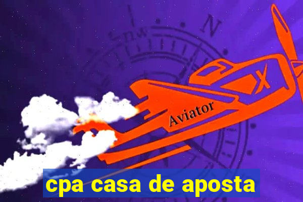 cpa casa de aposta