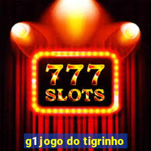 g1 jogo do tigrinho