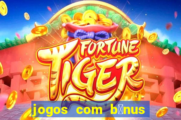 jogos com b么nus de cadastro